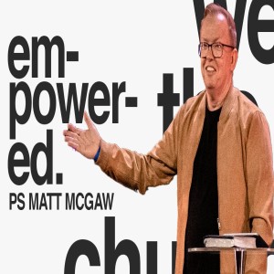 We The Church: Empowered - Ps Matt McGaw