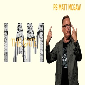 I AM: The Gate - Ps Matt McGaw