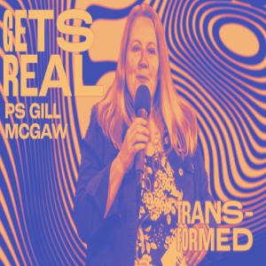 TRANSFORMED: Gets Real - Ps Gill McGaw