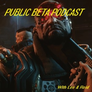 Public Beta Podcast - Cyberpunk 2077 (Complete)