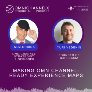 Ep. 14 – Making omnichannel-ready experience maps – Yuri Vedenin