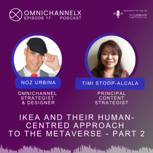 Ep. 17 – IKEA, and their human-centric approach to the Metaverse – part 2 - Timi Stoop-Alcala