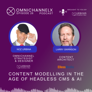 Ep. 26 – Content modelling in the age of headless CMS and AI w/ Larry Swanson