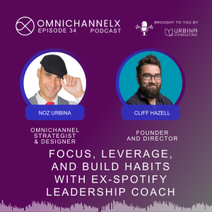Ep. 34 – Focus, leverage,  and build habits with  ex-Spotify leadership coach w/ Cliff Hazell