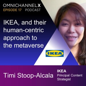 Ep. 17 – IKEA, and their human-centric approach to the Metaverse – part 2 - Timi Stoop-Alcala