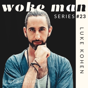WOKE MAN #23 Transformational Healer & Consultant, Cannabis and Anger with Luke Kohen