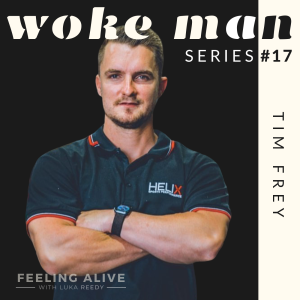 WOKE MAN #17 Performance Coach & Gym Owner, Party Drugs & Guilt with Tim Frey