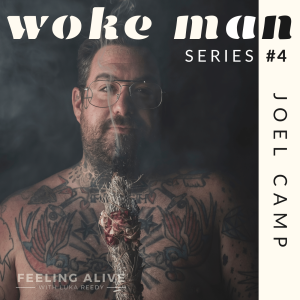 WOKE MAN #4 Chef & Herbal Alchemist, Amphetamines, Shame & Fear with Joel Camp