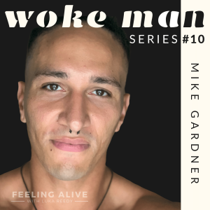 WOKE MAN #10 Transformational Coach, Impressing Others, Fear & Guilt with Mike Gardner