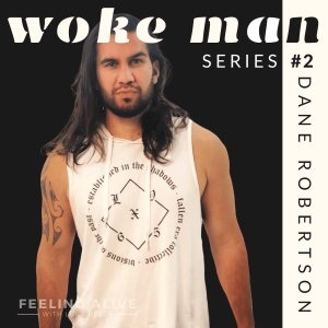 WOKE MAN #2 Business Owner & Healer, Alcohol, Fear with Dane Robertson