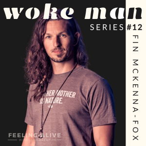 WOKE MAN #12 Movement & Lifestyle Coach, Alcohol, Drugs and Fear with Fin McKenna-Fox