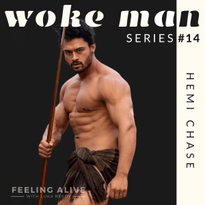 WOKE MAN #14 Personal Trainer, Lack of Self Worth and Shame with Hemi Chase