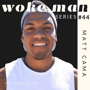 WOKE MAN #44 Life Coach, Junk Food & Pornography and Sadness with Matt Cama