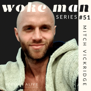 WOKE MAN #51 Entrepreneur & Healer, Significance and Sadness with Mitch Vickridge