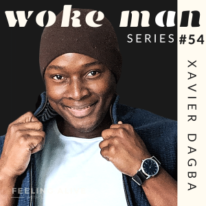 WOKE MAN #54 Transformational Life Coach, Pornography and Anger with Xavier Dagba