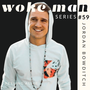 WOKE MAN #59 Men's Coach & Edutainer, Women and Guilt with Jordan Bowditch
