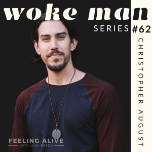 WOKE MAN #62 Breathwork Facilitator, Women & Alcohol, and Anger with Christopher August