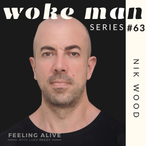WOKE MAN #63 Coach & Podcaster, Feeling Low and Shame with Nik Wood