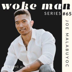 WOKE MAN #65 Firefighter, People-Pleasing and Shame with Joe Malabuyoc