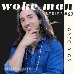 WOKE MAN #67 Business Coach, Insecurities and Curiosity with Greg Bigs