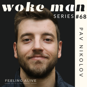 WOKE MAN #68 Sales and Marketing Officer & Men's Coach, Video Games & Porn, and Anxiety with Pav Nikolov