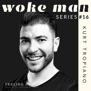 WOKE MAN #16 Strength & Conditioning Coach, Lack of Self Belief & Anxiety with Kurt Tropiano