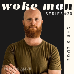 WOKE MAN #20 Mining & Resources Consultant, Eating Junk Food, Fear of Not Being Enough with Chris Edge