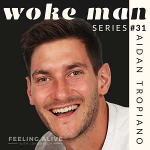 WOKE MAN #31 Business Owner, Work, Shame & Fear with Aidan Tropiano