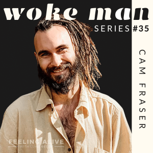 WOKE MAN #35 Certified Sex Coach, Alcohol and Anxiety & Shame with Cam Fraser