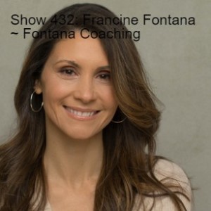 Show 432: Francine Fontana ~ Fontana Coaching