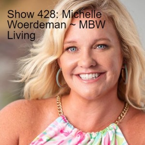 Show 428: Michelle Woerdeman ~ MBW Living