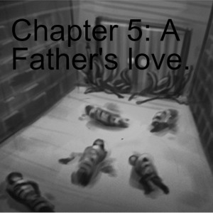 Chapter 5: A Father's love.