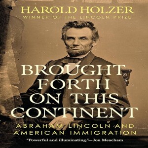 Review of:  Brought Forth on This Continent: Abraham Lincoln and American Immigration,  by Harold Holzer