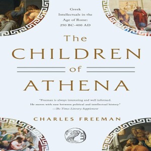 Review of:  The Children of Athena: Greek Intellectuals in the Age of Rome: 150 BC-400 AD,  by Charles Freeman