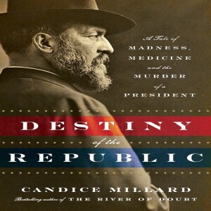Review of:  Destiny of the Republic: A Tale of Madness, Medicine and the Murder of a President, by Candice Millard
