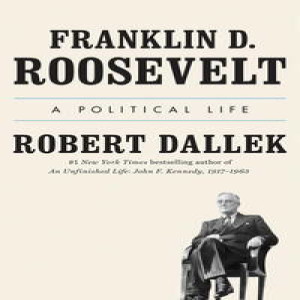Review of  Franklin D. Roosevelt: A Political Life, by Robert Dallek