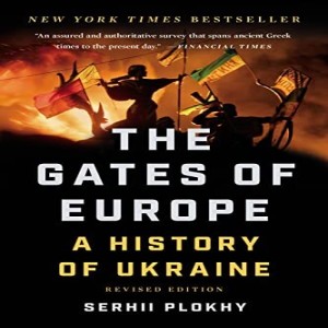 Review of:  The Gates of Europe: A History of Ukraine, by Serhii Plokhy