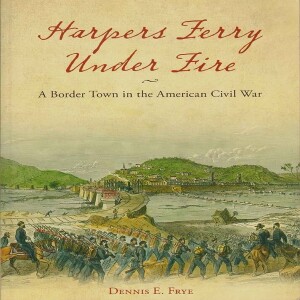 Review of:  Harpers Ferry Under Fire: A Border Town in the American Civil War,  by Dennis E. Frye