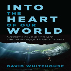 Review of  Into the Heart of the World: A Journey to the Center of the Earth,  by David Whitehouse