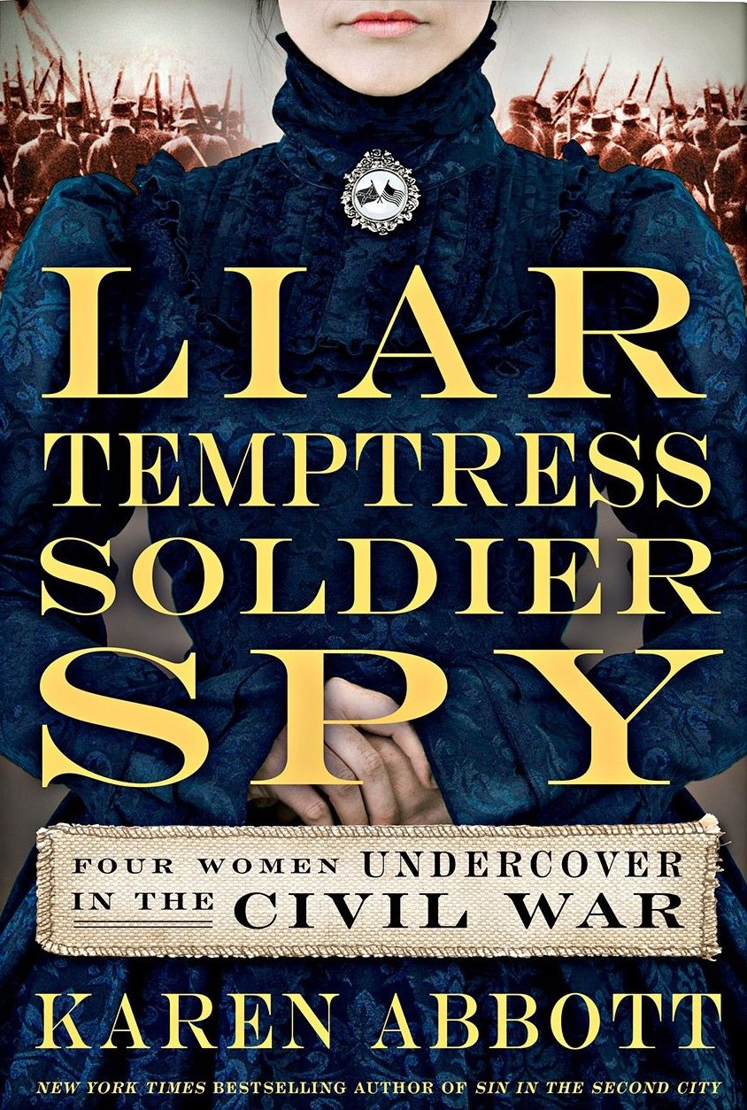 Review of Liar Temptress Soldier Spy: Four Women Undercover in the Civil War, by Karen Abbott
