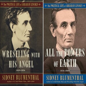 Review of: Wrestling With His Angel:The Political Life of Abraham Lincoln Vol. II, 1849-1856, & All the Powers of Earth:The Political Life of Abraham Lincoln Vol. III, 1856-1860,by Sidney Blumenthal