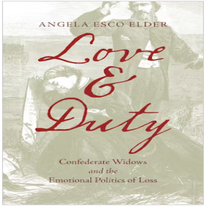 Review of:  Love & Duty: Confederate Widows and the Emotional Politics of Loss,  by Angela Esco Elder