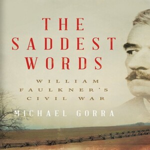 Review of:  The Saddest Words: William Faulkner's Civil War, by Michael Gorra
