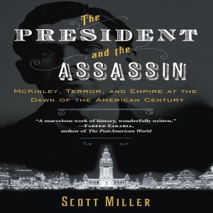 Review of:  The President and the Assassin: McKinley, Terror, and Empire  at the Dawn of the American Century, by Scott Miller