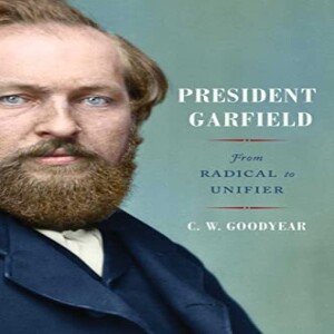 Review of: President Garfield: From Radical to Unifier, by C.W. Goodyear