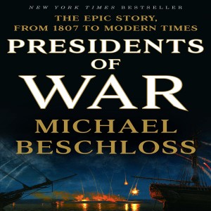 Review of:  "Presidents of War" by Michael Beschloss