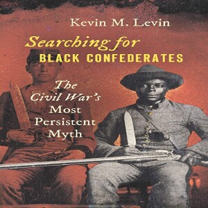 Review of:  Searching for Black Confederates: The Civil War’s Most Persistent Myth,  by Kevin M. Levin