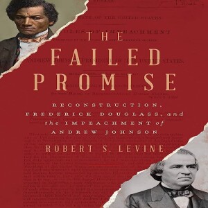 Review of: The Failed Promise: Reconstruction, Frederick Douglass,  and the Impeachment of Andrew Johnson, by Robert S. Levine