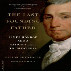 Review of The Last Founding Father: James Monroe and a Nation’s Call to Greatness, by Harlow Giles Unger
