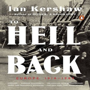 Review of:  To Hell and Back: Europe 1914-1949, by Ian Kershaw